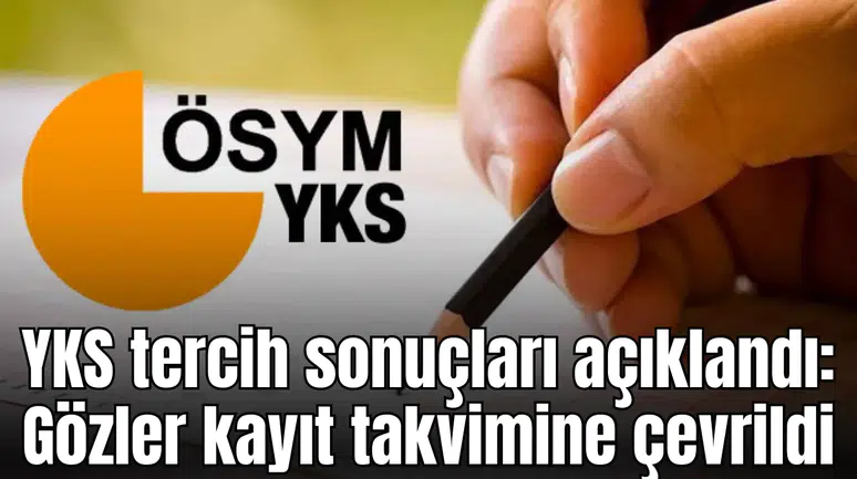 YKS tercih sonuçları açıklandı: Gözler kayıt takvimine çevrildi