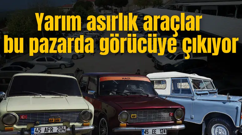 Yarım asırlık araçlar bu pazarda görücüye çıkıyor