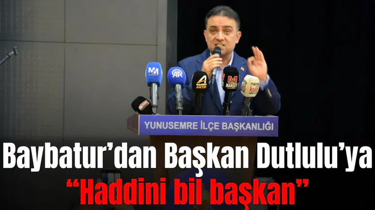 Baybatur’dan Başkan Dutlulu’ya “Haddini bil başkan”