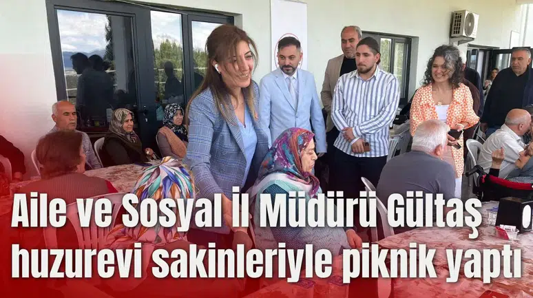 Aile ve Sosyal İl Müdürü Gültaş huzurevi sakinleriyle piknik yaptı