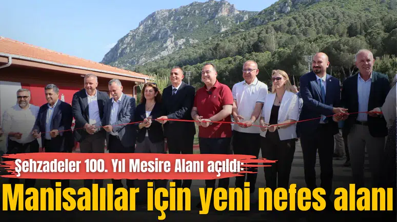 Şehzadeler 100. Yıl Mesire Alanı açıldı: Manisalılar için yeni nefes alanı