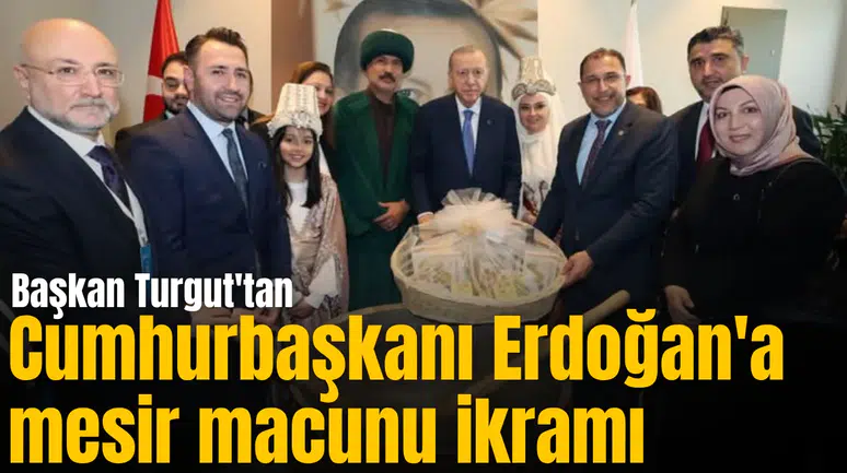 Başkan Turgut'tan Cumhurbaşkanı Erdoğan'a mesir macunu ikramı