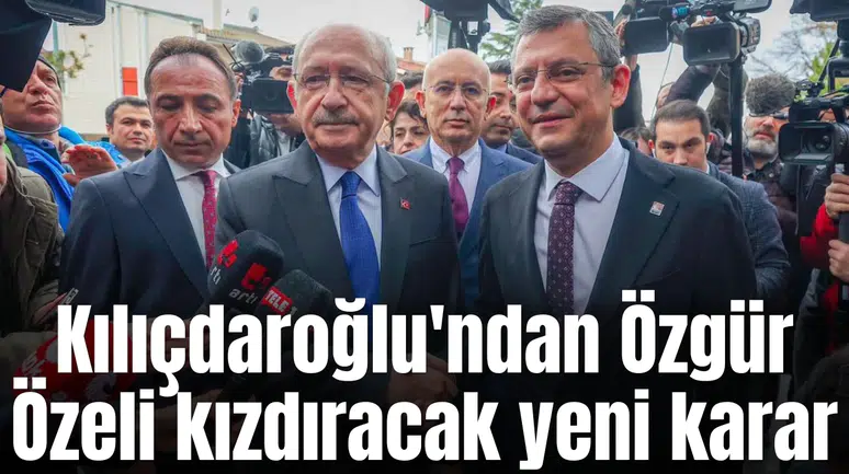 Kılıçdaroğlu'ndan Özgür Özeli kızdıracak yeni karar