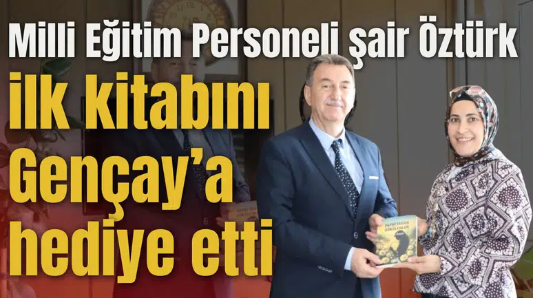 Milli Eğitim Personeli şair Öztürk ilk kitabını Gençay’a hediye etti