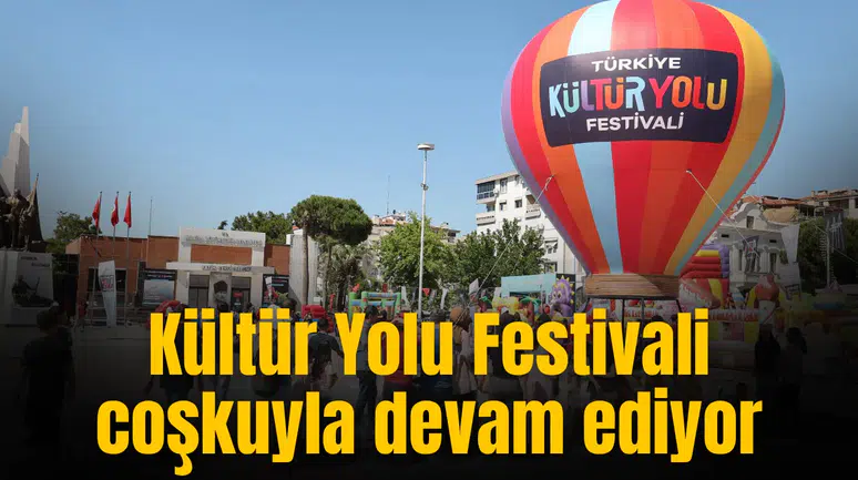 Kültür Yolu Festivali coşkuyla devam ediyor