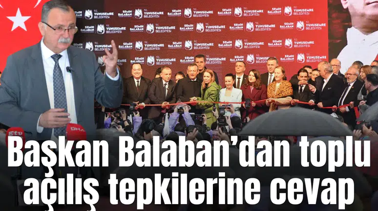 Başkan Balaban’dan toplu açılış tepkilerine cevap