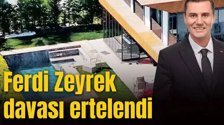 Ferdi Zeyrek davası ertelendi
