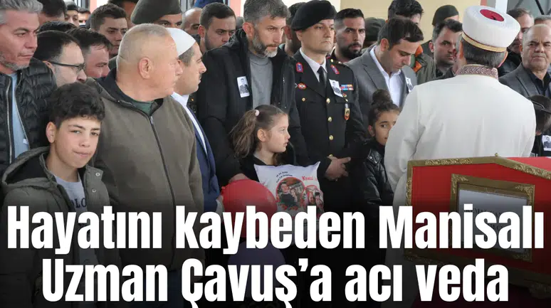 Hayatını kaybeden Manisalı Uzman Çavuş’a acı veda