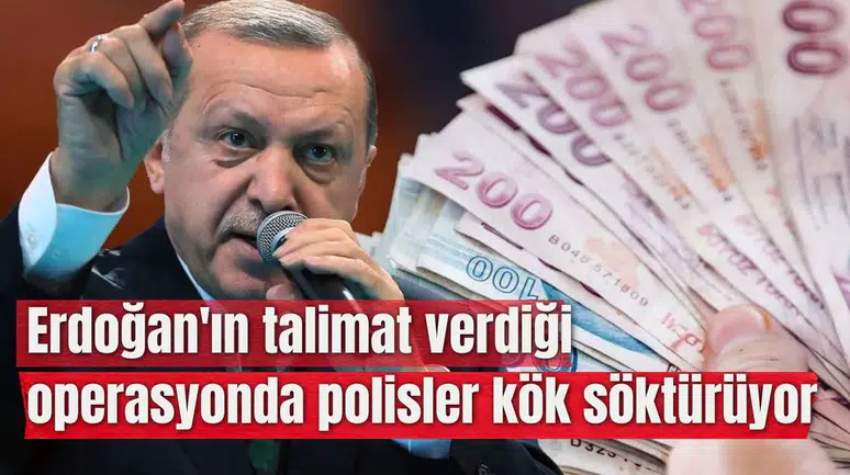 Erdoğan'ın talimat verdiği operasyonda polisler kök söktürüyor