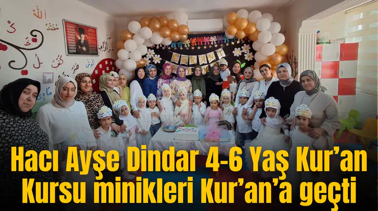 Hacı Ayşe Dindar 4-6 Yaş Kur’an Kursu minikleri Kur’an’a geçti