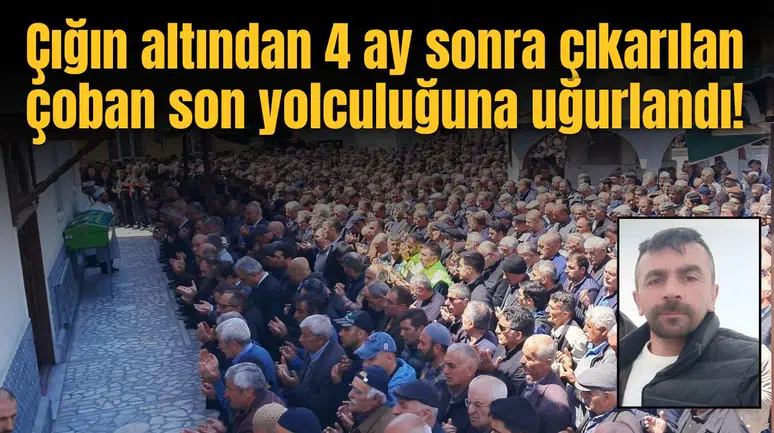 Çığın altından 4 ay sonra çıkarılmıştı: Son yolculuğuna uğurlandı!