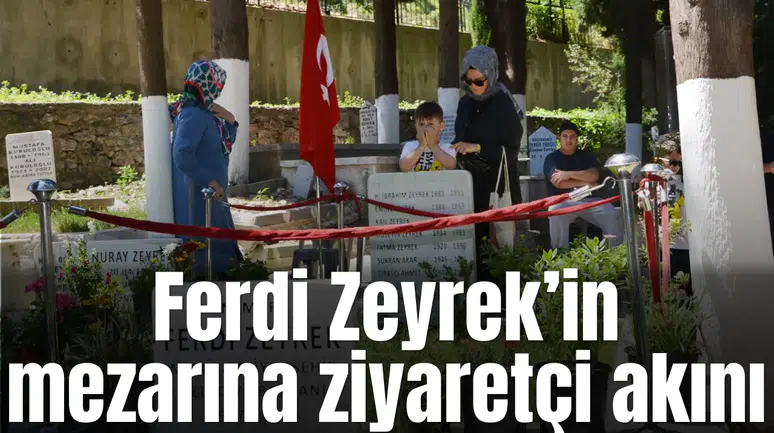 Ferdi Zeyrek’in mezarına ziyaretçi akını