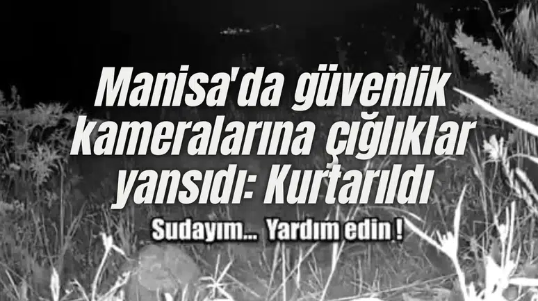 Manisa'da güvenlik kameralarına çığlıklar yansıdı: Kurtarıldı