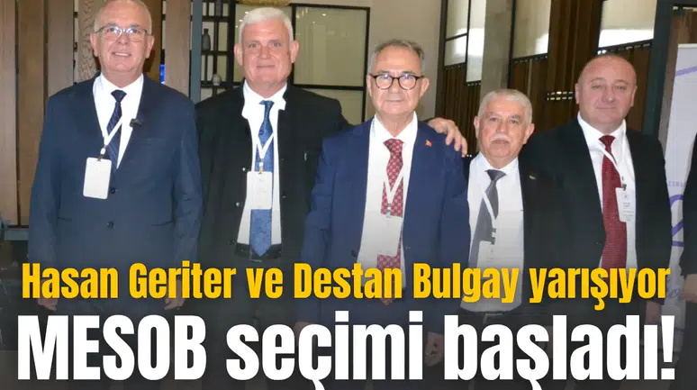 MESOB SEÇİMİ BAŞLADI! HASAN GERİTER VE DESTAN BULGAY YARIŞIYOR