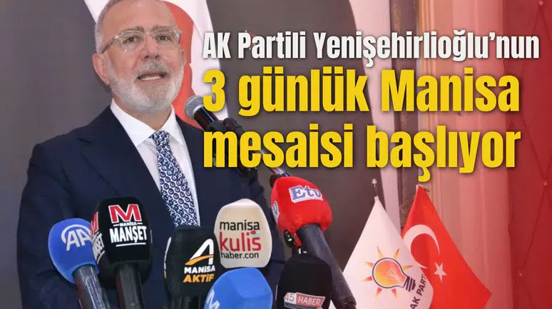 AK Partili Yenişehirlioğlu’nun 3 günlük Manisa mesaisi başlıyor