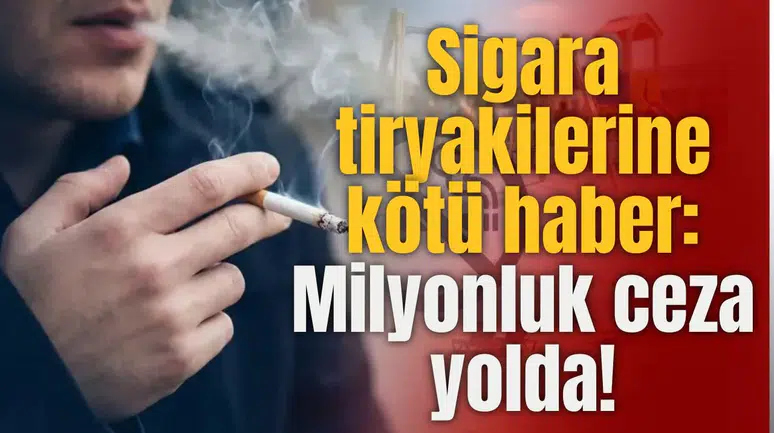 Sigara tiryakilerine kötü haber: Milyonluk ceza yolda!