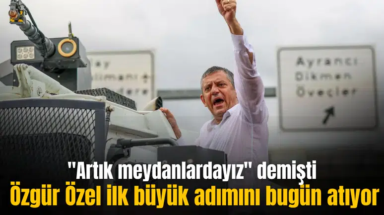 "Artık meydanlardayız" diyen Özgür Özel, ilk büyük adımını bugün atıyor