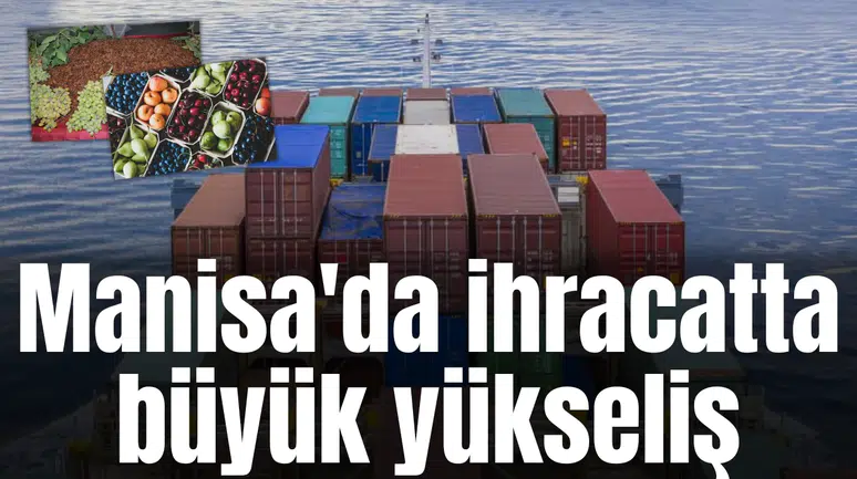 Manisa'da ihracatta büyük yükseliş