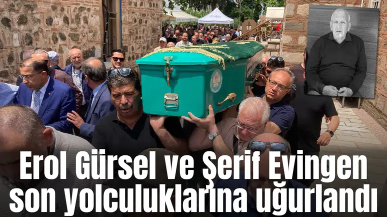 Erol Gürsel ve Şerif Evingen son yolculuklarına uğurlandı
