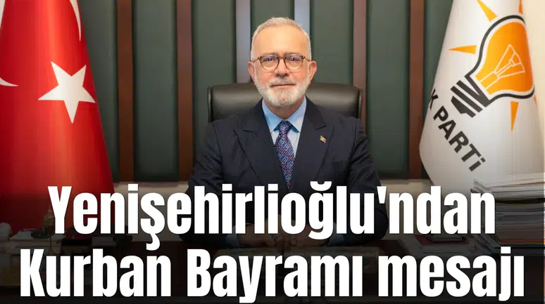 Yenişehirlioğlu'ndan Kurban Bayramı mesajı