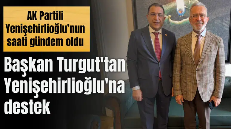 Başkan Turgut'tan Yenişehirlioğlu'na destek