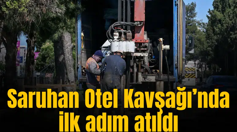 Saruhan Otel Kavşağı’nda ilk adım atıldı