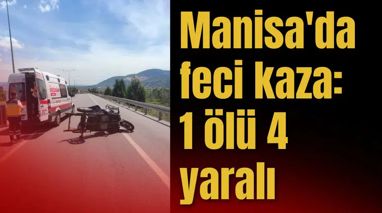 Manisa'da feci kaza: 1 ölü 4 yaralı