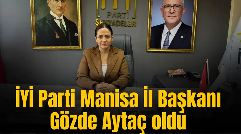 İYİ Parti Manisa İl Başkanı Gözde Aytaç oldu