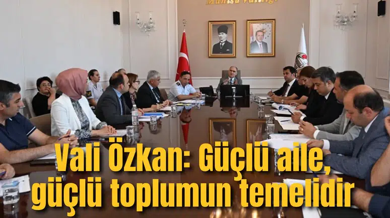 Vali Özkan: Güçlü aile, güçlü toplumun temelidir
