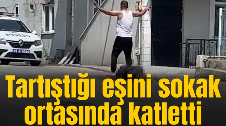 Tartıştığı eşini sokak ortasında katletti