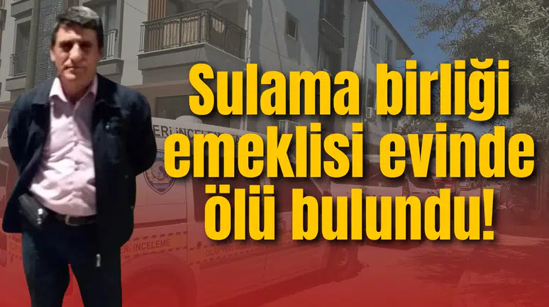 Sulama birliği emeklisi evinde ölü bulundu! İntihardan şüpheleniliyor