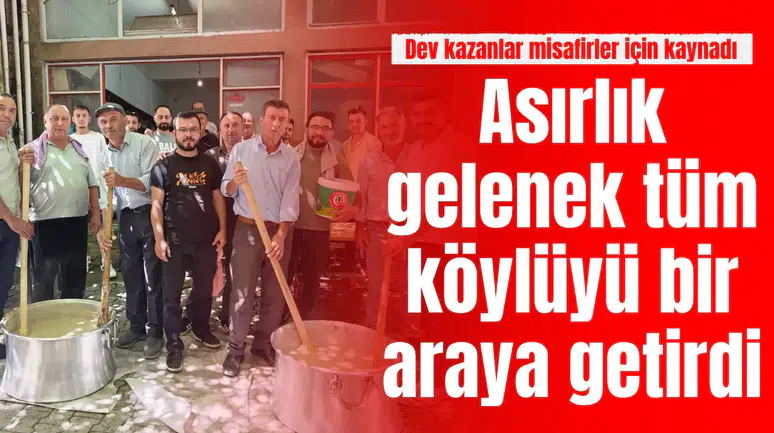 Asırlık gelenek tüm köylüyü bir araya getirdi: Dev kazanlar misafirler için kaynadı