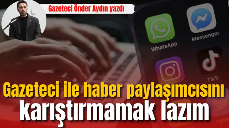 Gazeteci ile haber paylaşımcısını karıştırmamak lazım