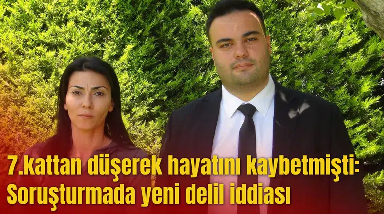 7.kattan düşerek hayatını kaybetmişti: Soruşturmada yeni delil iddiası