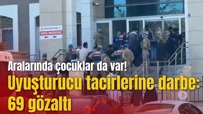 Uyuşturucu tacirlerine darbe: 69 gözaltı