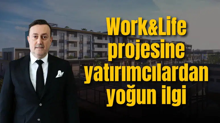 Work&Life projesine yatırımcılardan yoğun ilgi