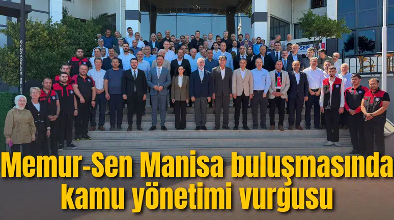 Memur-Sen Manisa buluşmasında kamu yönetimi vurgusu