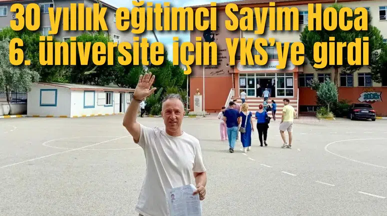 30 yıllık eğitimci Sayim Hoca 6. üniversite için YKS’ye girdi