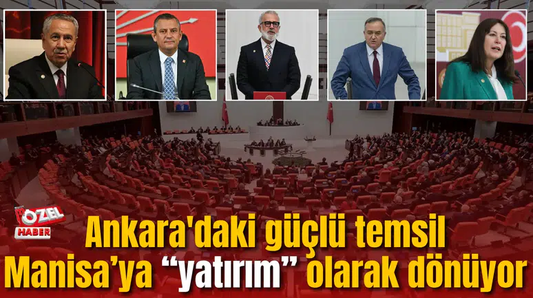Manisa siyasette en üst düzey temsil edilen illerden biri: Ankara'daki güçlü temsil “yatırım” olarak dönüyor