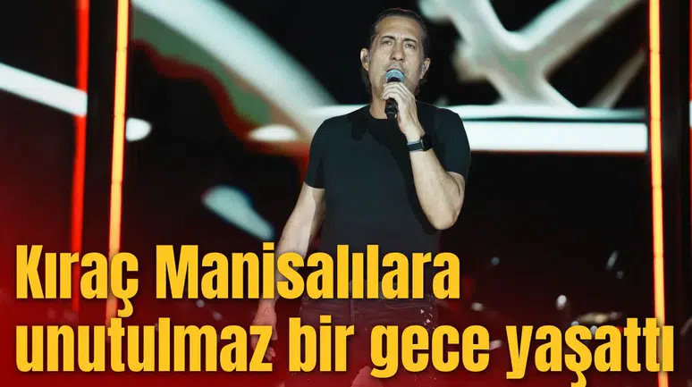 Kıraç Manisalılara unutulmaz bir gece yaşattı
