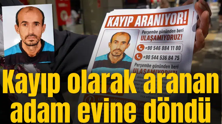 Kayıp olarak aranan adam evine döndü