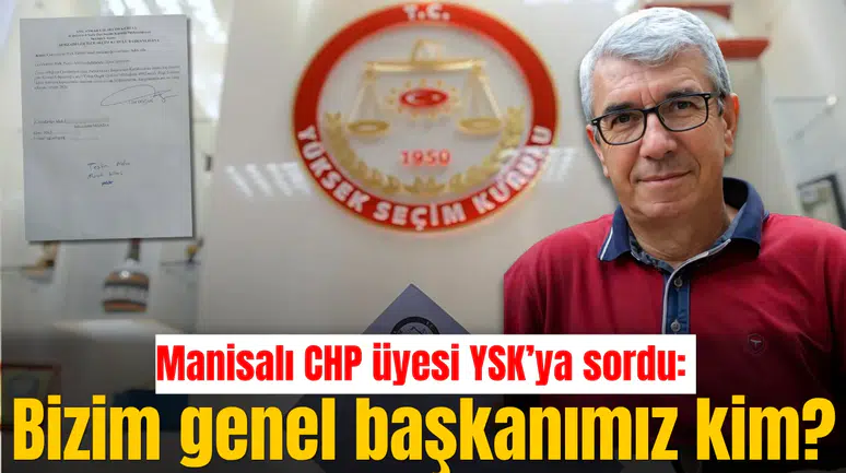 Manisalı CHP üyesi YSK’ya sordu: Bizim genel başkanımız kim?