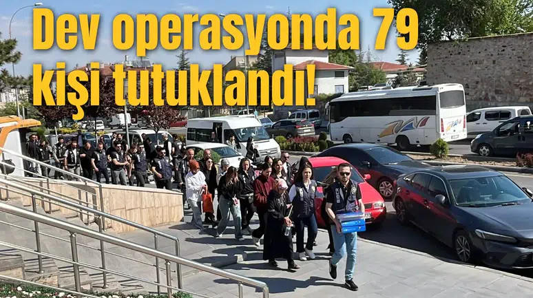 Dev operasyonda 79 kişi tutuklandı!