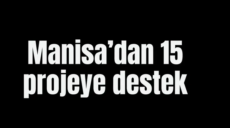 Manisa’dan 15 projeye destek