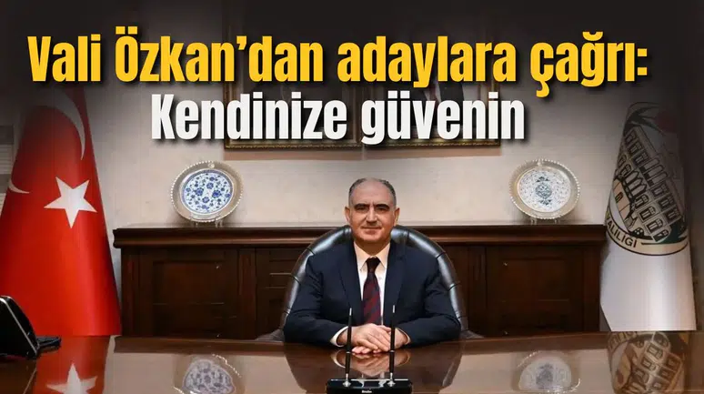 Vali Özkan’dan adaylara çağrı: Kendinize güvenin