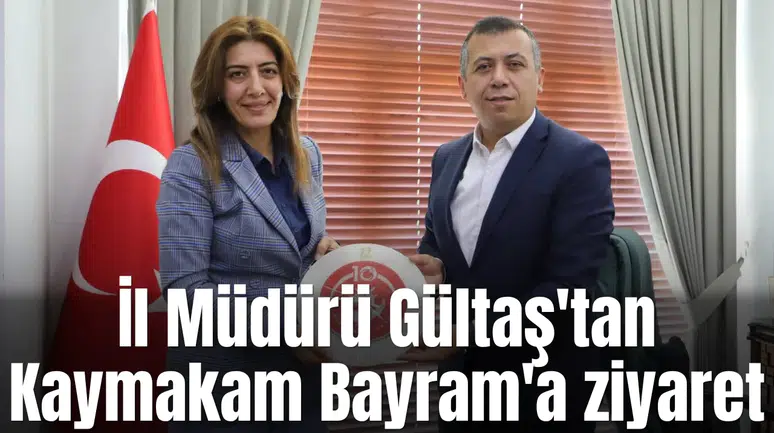 İl Müdürü Gültaş'tan Kaymakam Bayram'a ziyaret