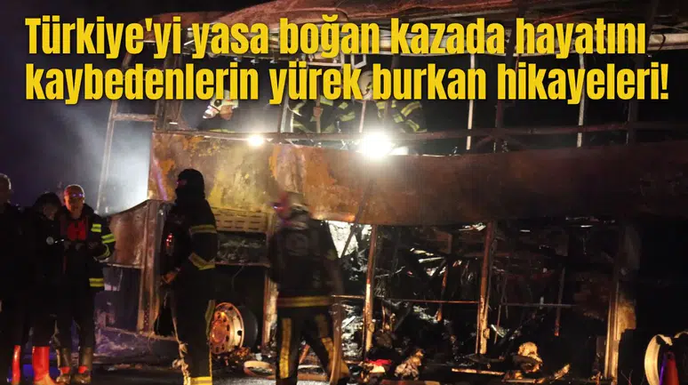 Türkiye'yi yasa boğan kazada hayatını kaybedenlerin yürek burkan hikayeleri!