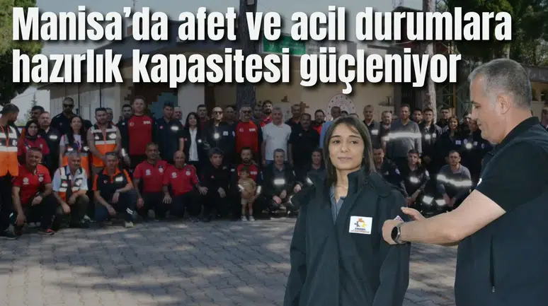 Manisa’da afet ve acil durumlara hazırlık kapasitesi güçleniyor