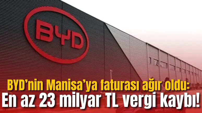 BYD’nin Manisa’ya faturası ağır oldu: En az 23 milyar TL vergi kaybı!