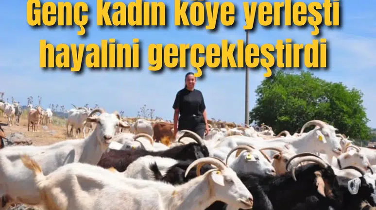 Genç kadın köye yerleşti hayalini gerçekleştirdi
